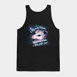 I Do Not Think Therefore I Do Not Am Possum Space Opossum Tank Top